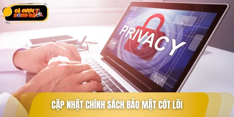 Cập nhật chính sách bảo mật cốt lõi