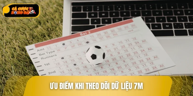 Ưu điểm khi theo dõi dữ liệu 7M