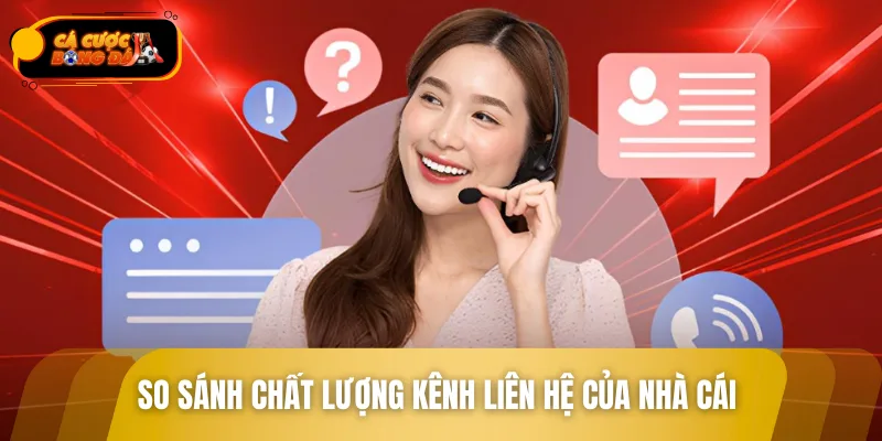 So sánh chất lượng kênh liên hệ của các nhà cái uy tín