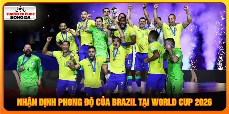 Nhận định phong độ của Brazil tại World Cup 2026