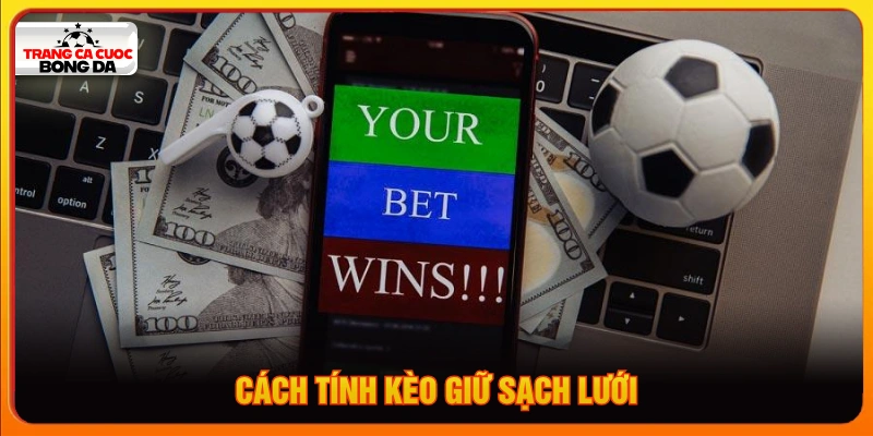 Cách tính kèo giữ sạch lưới 