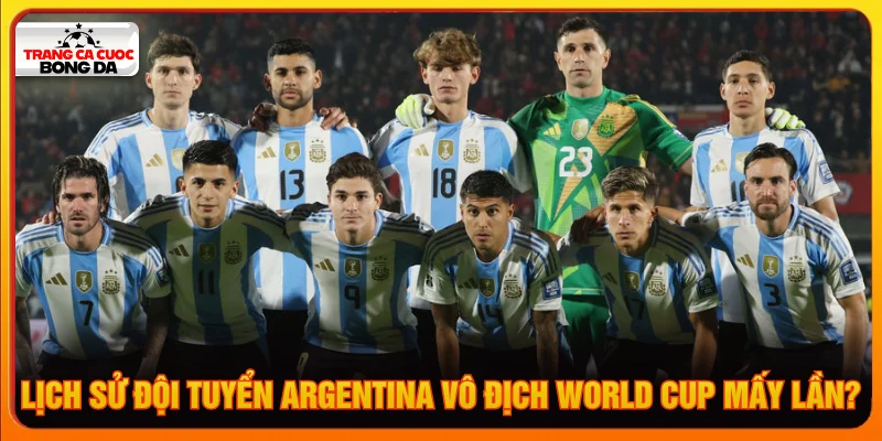 Giải đáp đội tuyển Argentina vô địch World Cup mấy lần