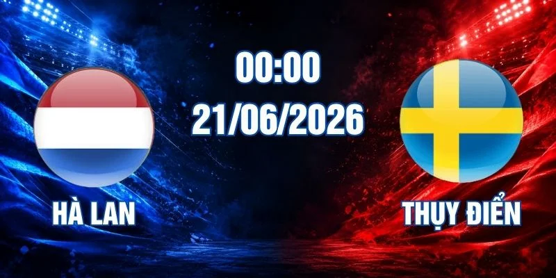 Soi Kèo Hà Lan Vs Thụy Điển Lúc 00:00 Ngày 21/06/2026