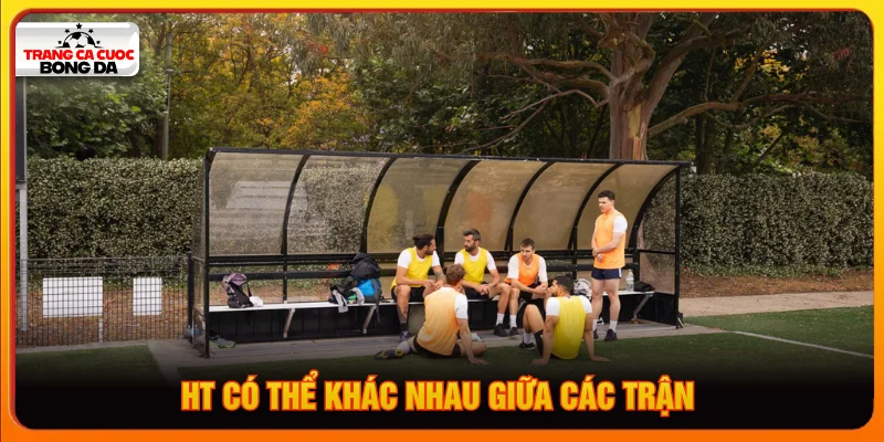 HT ở các trận đấu có sự khác biệt tùy theo quy định riêng 