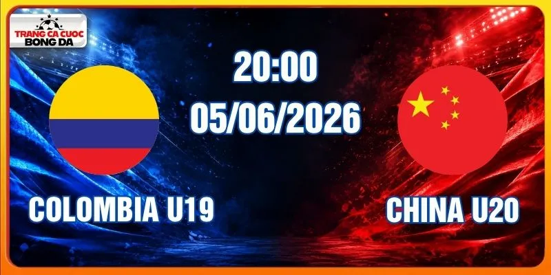 Soi Kèo Colombia U19 Vs China U20 20h00 Ngày 05/06/2006