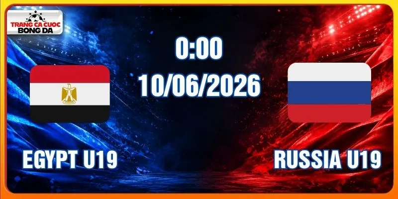 Soi Kèo Egypt U19 Vs Russia U19 Hôm Nay Ngày 10/06/2026