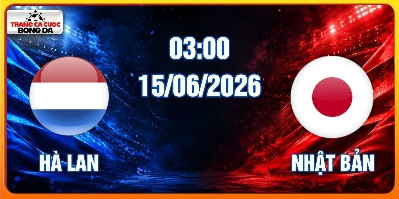 Soi Kèo Hà Lan Vs Nhật Bản Lúc 03:00 Ngày 15/06/2026
