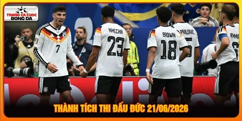 Thành tích thi đấu Đức 21/06/2026 Thành tích thi đấu Đức 21/06/2026