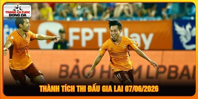 Thành tích thi đấu Gia Lai 07/06/2026