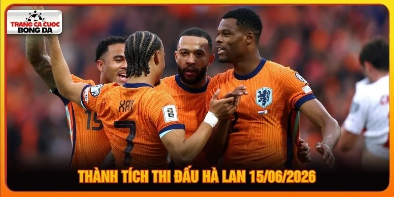 Thành tích thi đấu Hà Lan 15/06/2026 Thành tích thi đấu Hà Lan 15/06/2026