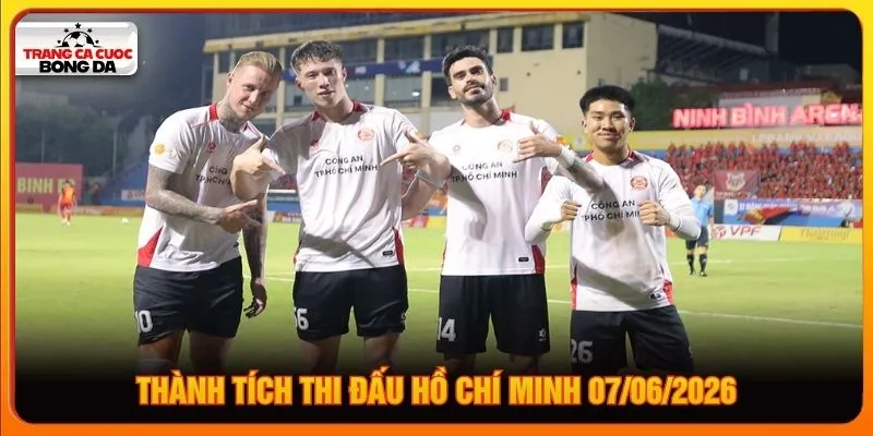 Thành tích thi đấu Hồ Chí Minh 07/06/2026