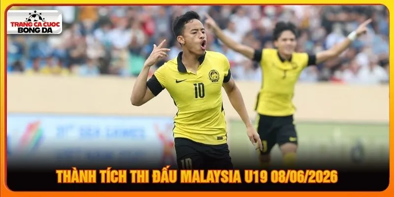 Thành tích thi đấu Malaysia U19 08/06/2026