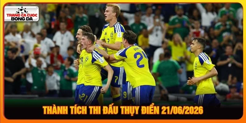 Thành tích thi đấu Thụy Điển 21/06/2026 Thành tích thi đấu Thụy Điển 21/06/2026