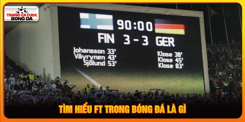 Tìm hiểu FT trong bóng đá là gì 