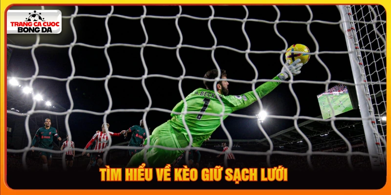 Tìm hiểu về kèo giữ sạch lưới khi cược bóng đá 